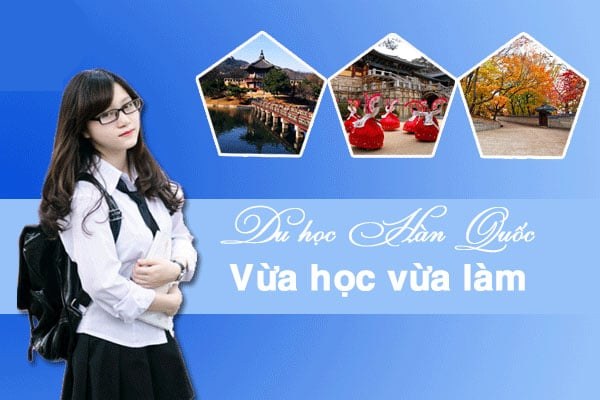 Du học Hàn Quốc vừa học vừa làm được gì và mất gì?