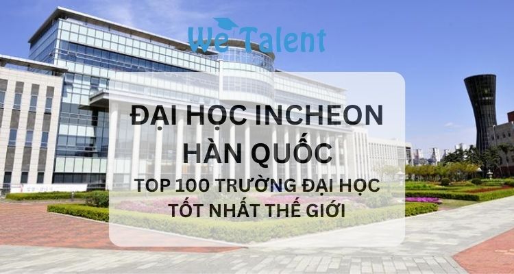 Đại học Incheon - TOP 100 trường đại học tốt nhất thế giới